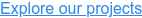 Explore our projects